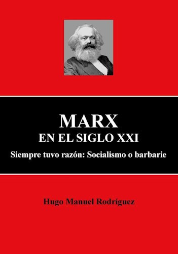 Marx en el Siglo Xxi .siempre Tuvo Razon : Socialismo y Barbarie, de Hugo Manuel Rodriguez. Editorial PAULA ANDREA DIAZ, tapa blanda en español
