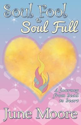 Libro Soul Fool To Soul Full : A Journey From Head To Hea...