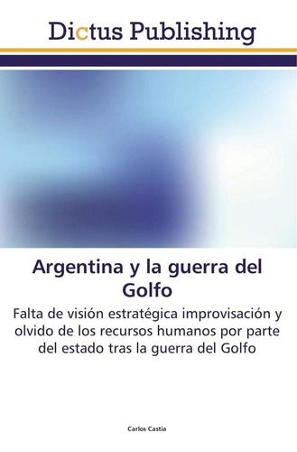 Libro: Argentina Y Guerra Del Golfo: Falta Visión Estra