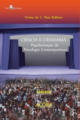 CIÊNCIA E CIDADANIA: POPULARIZAÇÃO DA PSICOLOGIA CONTEMPORÂNEA, de BALBINO, VIVINA DO CARMO RIOS. Editora PACO EDITORIAL, capa mole, edição 1 em português