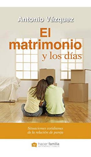 Matrimonio Y Los Dias -nueva Ed - -hacer Familia-