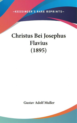 Christus Bei Josephus Flavius (1895), De Muller, Gustav Adolf. Editorial Kessinger Pub Llc, Tapa Dura En Inglés