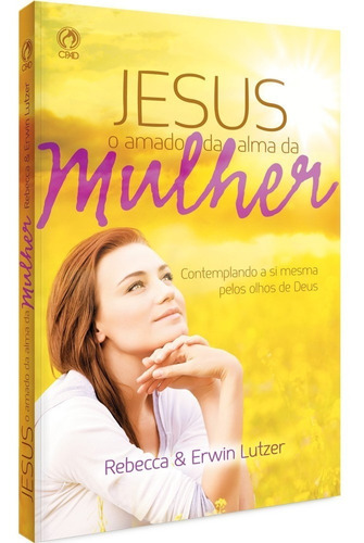 Jesus O Amado Da Alma Da Mulher Livro Rebecca & Erwin Lutzer