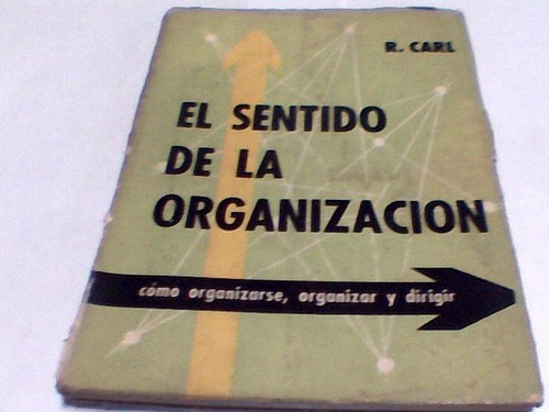 R. Carl - El Sentido De La Organizacion (c253)