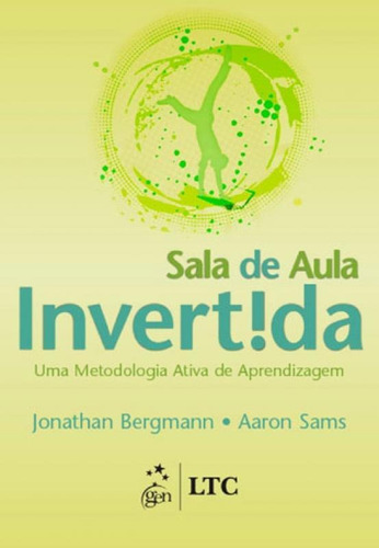 Sala De Aula Invertida - Uma Metodologia Ativa De Aprendizag: Uma Metodologia Ativa De Aprendizagem, De Bergmann, Jonathan. Editora Ltc, Capa Mole, Edição 1ª Edição - 2016 Em Português