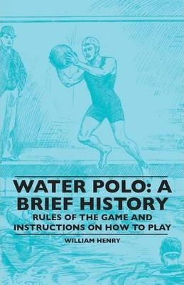 Libro Water Polo : A Brief History, Rules Of The Game And...