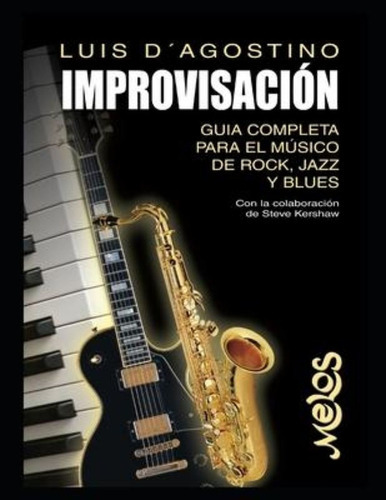 Improvisacion : Guia Completa Para El Musico De Rock, Jazz Y Blues, De Luis Dagostino. Editorial Independently Published, Tapa Blanda En Español