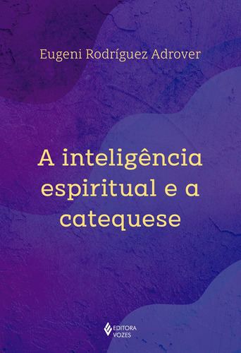 A inteligência espiritual e a catequese, de Adrover, Eugeni Rodrígues. Editora Vozes Ltda., capa mole em português, 2021