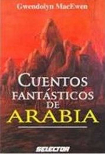 Arabia Cuentos Fantasticos De, De Macewen , Gwendolyn., Vol. Abc. Editorial Selector Argentina, Tapa Blanda En Español, 1