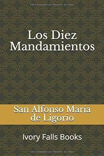 Los Diez Mandamientos - De Ligorio, San Alfonso..., de de Ligorio, San Alfonso Mar. Editorial Independently Published en español