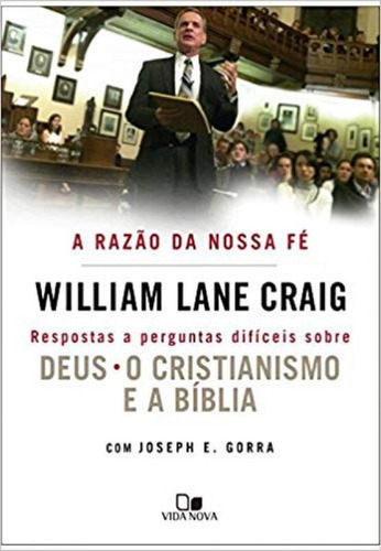 Razão da Nossa Fé, A: Respostas a Perguntas Difíceis Sobr, de William Lane Craig. Editora Vida Nova, capa mole em português