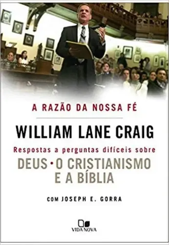 Razão da nossa fé, a: Respostas a Perguntas Difíceis Sobre Deus, ...