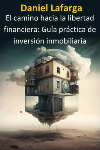 Libertad Financiera: Guia Practica De Inversion Inmobiliaria