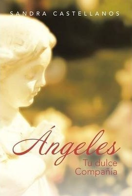 Angeles : Tu Dulce Compania - Sandra Castellanos(hardback)