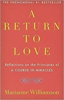 A Return To Love: Reflections On The Principles Of  A Course