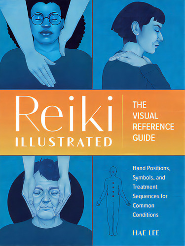 Reiki Illustrated: The Visual Reference Guide Of Hand Positions, Symbols, And Treatment Sequences..., De Lee, Hae. Editorial Zeitgeist, Tapa Blanda En Inglés
