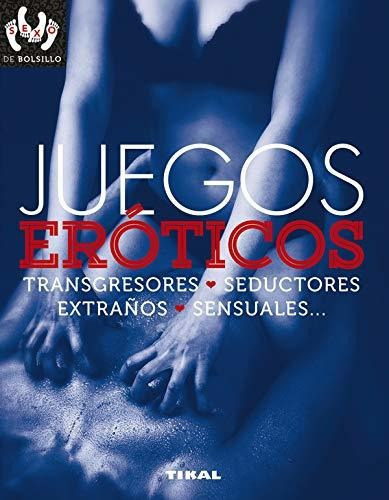 Juegos Eroticos  Transgresores  Seductores  Extraños  Sensuales--, De Paola Groppo. Editorial Tikal Ediciones, Tapa Blanda En Español, 2018
