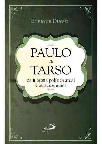Paulo De Tarso Na Filosofia Política Atual E Outros Ensaios, De Enrique Dussel. Editora Paulus, Capa Mole Em Português, 2021