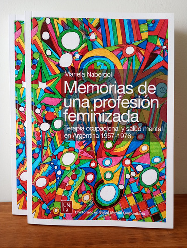 Memorias De Una Profesión Feminizada: Terapia Ocupacional Y Salud Mental En Argentina 1957 - 1976, De Mariela Nabergoi., Vol. 1. Editorial Edunla, Tapa Blanda, Edición 1 En Español, 2022