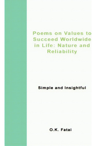 Poems On Values To Succeed Worldwide In Life: Nature And Reliability: Simple And Insightful, De Fatai, O. K.. Editorial Lightning Source Inc, Tapa Blanda En Inglés