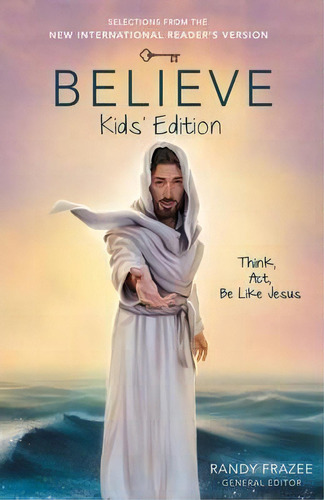 Believe Kids' Edition, Paperback : Think, Act, Be Like Jesus, De Randy Frazee. Editorial Zondervan, Tapa Blanda En Inglés