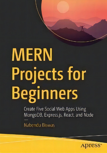 Mern Projects For Beginners : Create Five Social Web Apps Using Mongodb, Express.js, React, And Node, De Nabendu Biswas., Tapa Blanda En Inglés