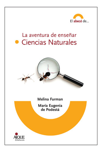La aventura de enseñar ciencias naturales - Nueva carrera docente serie el abecé de..., Aique