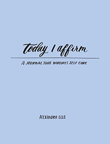 Today I Affirm A Journal That Nurtures Selfcare