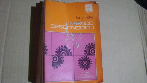 Mexico Desconocido , Harry Moller , Año 1973 , 356 Paginas