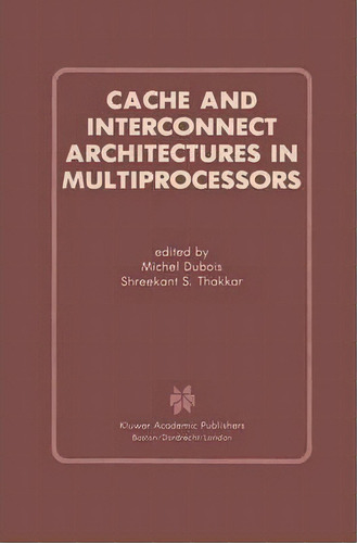 Cache And Interconnect Architectures In Multiprocessors, De Michel Dubois. Editorial Springer, Tapa Dura En Inglés