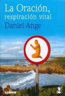La Oración, Respiración Vital - Daniel-ange - Ed. Lumen