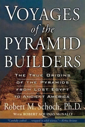 Voyages Of The Pyramid Builders : The True Origins Of The Pyramids From Lost Egypt To Ancient Ame..., De Robert M. Schoch. Editorial Penguin Putnam Inc, Tapa Blanda En Inglés