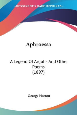 Libro Aphroessa: A Legend Of Argolis And Other Poems (189...
