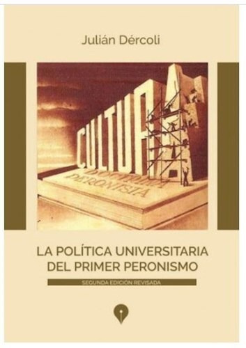 La Politica Universitaria Del Primer Peronismo - Dercoli Jul