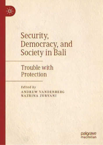 Security, Democracy, And Society In Bali : Trouble With Protection, De Andrew Vandenberg. Editorial Springer Verlag, Singapore, Tapa Dura En Inglés