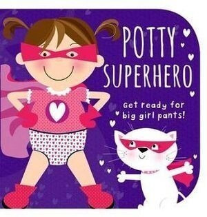 Potty Superhero: Get Ready For Big Girl Pants! -board Books