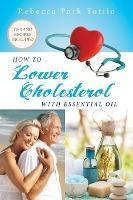 Libro How To Lower Cholesterol With Essential Oil - Rebec...