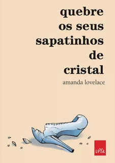 Quebre os seus sapatinhos de cristal Amanda Lovelace Editora Leya Capa mole Português 2021