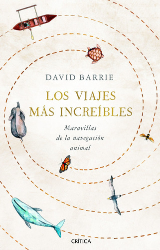 Los Viajes Más Increíbles, De David Barrie., Vol. 1.0. Editorial Crítica, Tapa Dura En Español, 2020