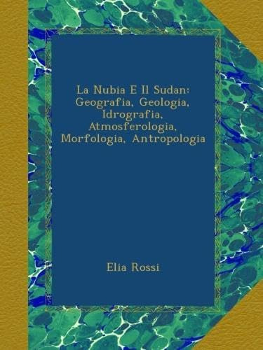 Libro: La Nubia E Il Sudan: Geografia, Geologia, Idrografia,