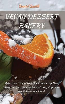 Libro Vegan Dessert Bakery : More Than 50 Exciting Quick ...