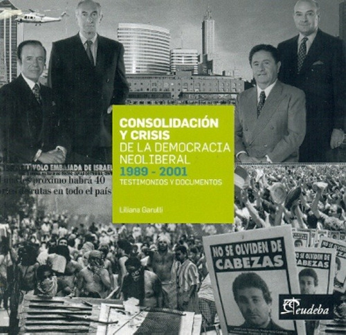 Consolidacion Y Crisis De La Democracia 1989-2001 - Garulli