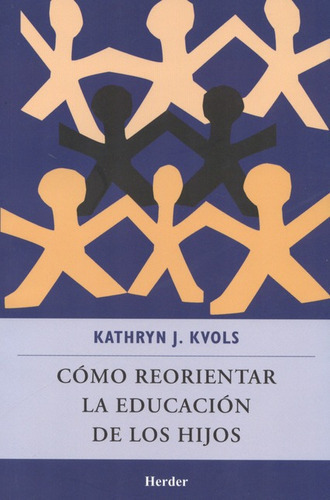 Como Reorientar La Educacion De Los Hijos, De Kvols, Kathryn J.. Editorial Herder, Tapa Blanda, Edición 3 En Español, 2010