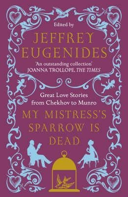 My Mistress's Sparrow Is Dead : Great Love Stories From Chek