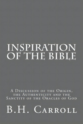 Inspiration Of The Bible, De B H Carroll. Editorial Createspace Independent Publishing Platform, Tapa Blanda En Inglés