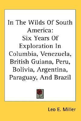 Libro In The Wilds Of South America - Leo E Miller