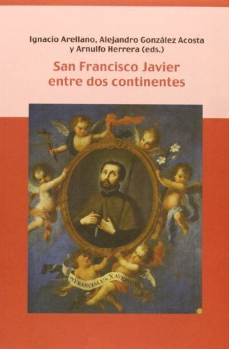 Libro San Francisco Javier Entre Dos Continentes  De Arellan