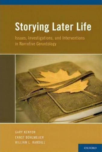 Storying Later Life : Issues, Investigations, And Interventions In Narrative Gerontology, De Gary M. Kenyon. Editorial Oxford University Press Inc, Tapa Dura En Inglés