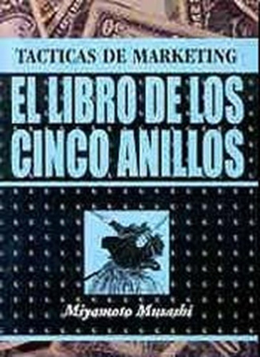 El Libro De Los Cinco Anillos: Tacticas De Marketing, De Miyamoto Musashi. N/a, Vol. Volumen Unico. Editorial Distal, Tapa Blanda, Edición 1ra En Español, 2003