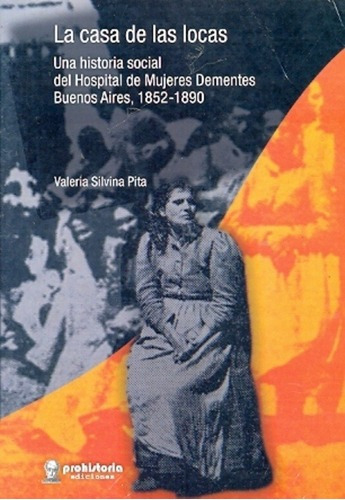 La Casa De Las Locas - Pita, Valeria S, de Pita Valeria S. Editorial Prohistoria en español